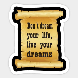 Don't Dream Your Life, Live Your Dreams Sticker